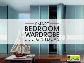 WARDROBE
BEDROOM
D E S I G N I D E A S
SMART
Experts in Sliding Door Wardrobes
 