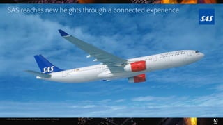 © 2016 Adobe Systems Incorporated. All Rights Reserved. Adobe Confidential.
SAS reaches new heights through a connected experience
 