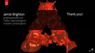 © 2015 Adobe Systems Incorporated. All Rights Reserved. Adobe Confidential.
Jamie Brighton
jbrighto@adobe.com
Twitter: @jamiebrighton
LinkedIn: jamiebrighton
Thank you!
 