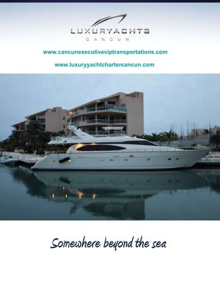 Somewhere beyond the sea www.cancunexecutiveviptransportations.com   www.luxuryyachtchartercancun.com   