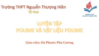Giáo viên: Hà Phước Phú Cường
Trường THPT Nguyễn Thượng Hiền
Tổ Hoá
 