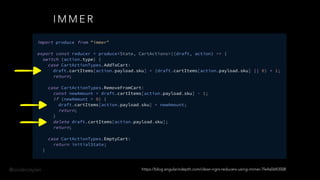@onderceylan
I M M E R
https://blog.angularindepth.com/clean-ngrx-reducers-using-immer-7fe4a0d43508
 