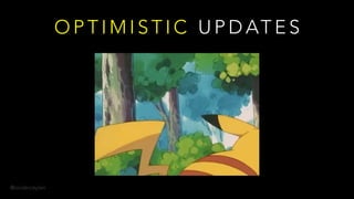 @onderceylan
O P T I M I S T I C U P D AT E S
 