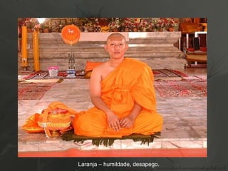 Laranja – humildade, desapego. 