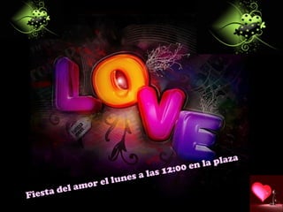 Fiesta del amor el lunes a las 12:00 en la plaza 