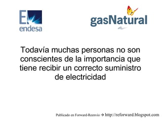 Todavía muchas personas no son conscientes de la importancia que tiene recibir un correcto suministro de electricidad Publicado en Forward-Reenvio     http://reforward.blogspot.com 