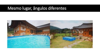 Mesmo lugar, ângulos diferentes
 