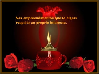 Nos empreendimentos que te digam respeito ao próprio interesse,  