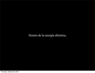 Dentro de la energía eléctrica,
Thursday, October 28, 2010
 