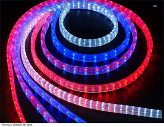 LED
Thursday, October 28, 2010
 