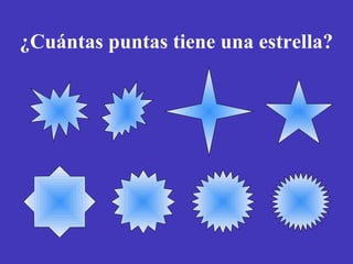 ¿Cuántas puntas tiene una estrella? 
 
