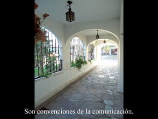 Son conven ciones de la comunicación. 
 