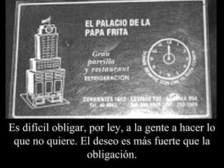 Es difícil Propaganda obligar, de por 1940, ley, época a la gente en que a hacer se 
lo 
que no quiere. El deseo es más fuerte que la 
acostumbraba almorzar a las 12, la misma hora 
obligación. 
solar que hoy a las 14. 
 