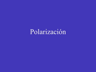 Polarización 
 