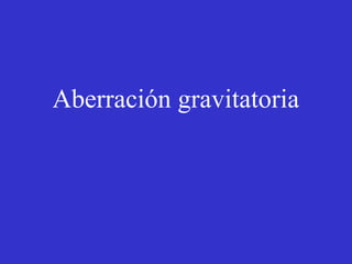 Aberración gravitatoria 
 