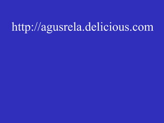 http://agusrela.delicious.com 
