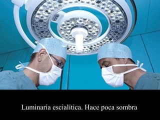 Luminaria escialítica. Hace poca sombra 
 