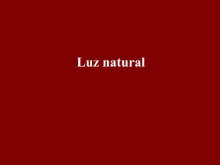 Luz natural 
 