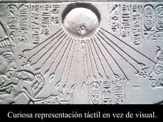 Cu riosa representación táctil en vez de visual. 
 