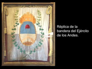Réplica de la 
bandera del Ejército 
de los Andes. 
 