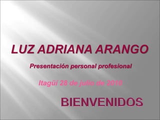 Presentación personal profesional
Itagüí 28 de julio de 2010
 