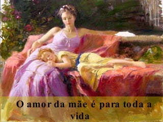    O amor da mãe é para toda a vida  