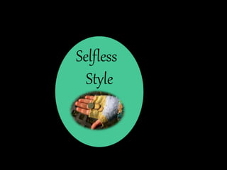 Selfless 
Style 
