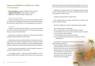 Algumas possibilidades de trabalho com o filme                                     Mohammad se sentia na escola especializada para deﬁcientes e na escola co-
                                                                                        mum, e tente concluir qual seria a melhor escola para Mohammad e por quê.
     A Cor do Paraíso
                                                                                            Mohammad é um garoto que tem uma sensibilidade apurada a respeito
     •   Áreas curriculares: Linguagens e Códigos / Ciências Humanas
                                                                                        de sentir o mundo. Discuta com seus alunos como Mohammad “vê o mundo”
     •   Sugestão de disciplinas: Língua Portuguesa / Filosoﬁa
                                                                                        e o que signiﬁca o “paraíso” para ele.
     •   Tema: Ética e Cidadania (Exclusão / Inclusão Social)

                                                                                            Que lição é possível aprender com Mohammad?
         Orientações preliminares
        O ﬁlme é de origem iraniana. Por esse motivo, antes da exibição, recomen-          Entre os aspectos fílmicos: o diálogo, a trilha sonora e os cenários, o que
     da-se apresentar as informações da ﬁcha técnica, bem como chamar a atenção         chamou a atenção dos alunos?
     dos alunos para os aspectos fílmicos, tais como: fotograﬁa, ritmo, cenário, etc.
                                                                                            Promova um debate com os alunos a respeito das seguintes questões:
         Atividades
        Recupere os principais momentos do ﬁlme com seus alunos: oralmente,                 Para as pessoas que têm a visão perfeita:
     por escrito, a partir dos capítulos do DVD, etc., a ﬁm de que cada um possa        •   “Ver” e “enxergar” têm o mesmo sentido? Justiﬁque a resposta.
     expressar o que entendeu sobre o ﬁlme.                                             •   Em determinadas situações comuns da vida, passamos perto de alguma
                                                                                            coisa ou de pessoa e não a enxergamos.
         Explore alguns momentos, de modo que os alunos possam identiﬁcar                   a) Que situações são essas e por que isso acontece?
     situações típicas de exclusão e de inclusão social.                                    b) Esse comportamento sempre foi assim ou é típico da sociedade
                                                                                               contemporânea?
         Pergunte para os alunos o que eles entendem por exclusão social e por in-
     clusão social. Na lousa, registre a deﬁnição dos alunos, produzindo um texto          Em grupos de 5 ou 6 alunos, peça a eles que discutam as questões
     coletivo. Peça para os alunos consultarem esse conceito, utilizando preferen-      abaixo e registrem as respostas.
     cialmente um dicionário da área de Ciências Humanas. Compare as deﬁnições.         • Relacione diferentes situações de vida que deixamos de viver in-
                                                                                           tensamente pelo fato de não as enxergarmos.
         Peça aos alunos para exempliﬁcarem, a partir de diferentes contextos so-       • Pesquise uma letra de música, uma poesia, um
     ciais reais, situações de exclusão e inclusão social.                                 painel, uma ﬁgura, um trecho de outro ﬁlme,
                                                                                           uma obra de arte, etc. que possa repre-
        A personagem principal – Mohammad (Mohsen Ramezani) – teve ex-                     sentar uma dessas situações da vida
     periências diferenciadas com relação à escola. Discuta com os alunos como             que deixamos de viver intensamente
                                                                                           pelo fato de não as enxergarmos.



16   Caderno de Cinema do Professor – Um                                                                                                  Luz, Câmera... Educação!       17
 