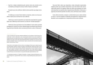 •   Qual foi a relação estabelecida pelo nazismo entre esta corrente com a                           Peça que falem sobre suas impressões, corrija colocações equivocadas,
         sociedade que desejavam alcançar (ordem, limpeza e perfeição)?                                explique pontos que considere importantes e que não tenham sido mencio-
                                                                                                       nados pelos alunos. Em seguida, solicite aos alunos que produzam um texto
         É propício que você, professor, elabore outras questões que julgue neces-                     onde exponham sua opinião sobre a Segunda Guerra Mundial, o Holocausto, o
     sárias.                                                                                           papel da arte alemã do período e de obras como a de Picasso nesse contexto.


        À medida que os alunos forem dando as respostas, anote-as na lousa, pe-                           Como último momento, compare o conhecimento que os alunos tinham
     dindo a todos que as escrevam em seus cadernos.                                                   no início e o que foi ampliado, ressaltando principalmente a Segunda Guerra
                                                                                                       Mundial e suas conseqüências e a importância da Arte nesse contexto.
       Solicite que os alunos exponham suas impressões respondendo à questão:
     Quais são as diferenças entre Guernica e as obras da “Grande Exposição”? 5


        Solicite aos alunos que leiam em seu livro didático6 o texto sobre o período
     entreguerras e converse com eles, relatando alguns dos fatores que levaram à
     Segunda Guerra Mundial, sobre seu desenvolvimento e sobre o Holocausto7.




     5 Faça-os perceber que são obras totalmente diferentes, pois enquanto a tela de Picasso pre-
     tende expor a morte, a destruição e a dor causada pelos nazistas em seu país (a Espanha), as
     criações presentes nos Salões buscam formar o imaginário do povo alemão pautado na superio-
     ridade da raça ariana, nestas obras representada pela beleza e perfeição, em uma clara contra-
     posição à sociedade “impura”, representada por ciganos, portadores de necessidades especiais,
     judeus, homossexuais e outros.


     6 Mas lembre-se de trabalhar de forma a ativar as estratégias de leitura que se aplicam quando
     se lê (antecipação, inferência, seleção, checagem e decodiﬁcação), pedindo que falem o que já
     sabem sobre este fato antes da leitura, indicando que busquem no texto elementos externos
     a ele que os ajudem a entendê-lo melhor (títulos, subtítulos, fotos, mapas, gráﬁcos, legendas,
     etc.), solicitando que relacionem o que estiverem lendo com o que já viram nos trechos do ﬁlme,
     na tela de Picasso, em outras leituras e no que já foi discutido e apresentado por você.


     7 As imposições presentes no Tratado de Versalhes, a situação vivida pela Alemanha no pe-
     ríodo entreguerras, o papel de Hitler nesse contexto, a responsabilização dos judeus pela crise
     alemã.



26   Caderno de Cinema do Professor – Um                                                                                                               Luz, Câmera... Educação!      27
 