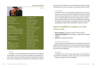 Crash, No Limite              policial racista, um detetive negro e seu irmão traﬁcante de drogas, um bem-
                                                                                         sucedido diretor de cinema e sua esposa e um imigrante iraniano e sua ﬁlha.
                                                                               (Crash)

                                                                                             Curiosidades
                                                                                         •   A estética de Crash, no Limite mostra bem as opções que o cinema ameri-
                                                                                             cano tomou no início dos anos 2000: fotograﬁa com aspectos sombrios,
                                                                                             trilha sonora quase hipnotizante e um roteiro que “costura” várias histó-
      Gênero: Drama                            Art Chudabala - Ken Ho                        rias, de vários personagens, sem que haja uma solução comum a todas.
      Duração: 112 minutos                     Tony Danza - Fred
                                                                                         •   Outra característica desse tipo de roteiro é a profundidade psicológica dos
      Lançamento: 2004                         Keith David - Tenente Dixon
                                                                                             personagens. Um dos primeiros e mais inﬂuentes cineastas a usar esse tipo
      Produção: EUA                            Loretta Devine - Shaniqua
      Classiﬁcação etária: 14 anos             Matt Dillon - Oﬁcial Ryan                     de abordagem foi Robert Altman (1925-2006) em Short Cuts, de 1993.
                                               Jennifer Esposito - Ria
      Ficha técnica                            Ime Etuk - Georgie
      Direção: Paul Haggis                     Eddie J. Fernandez - Oﬁcial Gomez
                                                                                         Algumas possibilidades de trabalho com o filme
      Roteiro: Paul Haggis e Robert Moresco,   William Fichtner - Flanagan               Crash, no Limite
      baseado em história de Paul Haggis       Brendan Fraser - Rick
      Produção: Don Cheadle, Paul Haggis,      Billy Gallo - Oﬁcial Hill
                                                                                         •   Áreas curriculares: Linguagens e Códigos / Ciências Humanas
      Mark R. Harris, Cathy Schulman e Bob     Ken Garito - Bruce
      Yari                                     Nona Gaye - Karen                         •   Sugestão de disciplinas: Língua Portuguesa / Língua Inglesa / Geograﬁa
      Fotograﬁa: James Muro                    Terrence Howard - Cameron                     / Filosoﬁa
      Música: Mark Isham                       Ludacris - Anthony                        •   Tema: Ética e Cidadania (Preconceito)
      Edição: Hughes Winborne                  Thandie Newton - Christine
                                               Ryan Phillippe - Oﬁcial Hanson
      Elenco                                   Alexis Rhee - Kim Lee                         Orientações preliminares
      Karina Arroyave - Elizabeth              Ashlyn Sanchez - Lara                        Sugere-se que esse roteiro de análise possa ser desenvolvido na escola por
      Dato Bakhtadze - Lucien                  Michael Pena - Daniel                     professores de diferentes disciplinas e que a sinopse do ﬁlme seja lida para os
      Sandra Bullock - Jean Cabot              Larenz Tate - Peter                       alunos antes da sua exibição, bem como o texto do box 1, sobre Los Angeles,
      Don Cheadle - Graham                     Sean Cory - Policial de moto
                                                                                         local onde o ﬁlme é ambientado.

        O filme                                                                              Atividades
         Jean Cabot é a rica e mimada esposa de um promotor, em uma cidade ao               Inicialmente, converse com os alunos sobre o ﬁlme, a ﬁm de veriﬁcar em
     sul da Califórnia, que tem seu carro de luxo roubado por dois assaltantes ne-       que medida eles entenderam a narrativa, suas tramas e como elas terminam.
     gros. O roubo culmina num acidente que provoca a aproximação de habitan-               Pergunte a eles qual é o tema central do ﬁlme.
     tes de diversas origens étnicas e classes sociais de Los Angeles: um veterano



44   Caderno de Cinema do Professor – Um                                                                                                    Luz, Câmera... Educação!       45
 