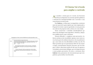 O Cinema Vai à Escola
                                                                                                          para ampliar o currículo


                                                                                    A    o convidar o cinema para vir à escola, esta Secretaria
                                                                                         reaﬁrma sua disposição em articular questões polêmicas
                                                                                    e relevantes da contemporaneidade com o currículo e a sua
                                                                                    concretização em sala de aula.
                                                                                        Este Caderno, e os ﬁlmes que o acompanham, constituem
                                                                                    mais um material de apoio àqueles que estão implantando a
                                                                                    Proposta Curricular e querem aprofundar os temas presentes
                                                                                    nos cadernos da proposta tendo a sétima arte como aliada.
                                                                                        Temas transversais e conteúdos interdisciplinares ga-
                                                                                    nham uma abordagem mais inspiradora e dinâmica, adequa-
                                                                                    da ao público jovem a que se destinam.
                                                                                        Assuntos delicados e complexos como preconceito, vio-
   Catalogação na Fonte: Centro de Referência em Educação Mario Covas
                                                                                    lência, exclusão social, sexualidade, injustiça, entre tantos ou-
         São Paulo (Estado) Secretaria da Educação.                                 tros, fazem parte do cotidiano dos jovens e de seus professores
S239c    Caderno de cinema do professor: um / Secretaria da Educação, Fundação
         para o Desenvolvimento da Educação; organização, Devanil Tozzi ... [e      que, como todos nós, têm diﬁculdades em lidar com eles. Os
         outros]. - São Paulo : FDE, 2008.
         128          p. : il.                                                      ﬁlmes permitem que nos aproximemos deles de uma manei-
            Parte integrante do Projeto “O cinema vai à escola - a linguagem        ra ímpar: testemunhamos situações chocantes, que nos obri-
         cinematográﬁca na Educação”, que faz parte do Programa “Cultura é
         Currículo”.                                                                gam a reﬂetir, observamos modos de vida, que nos aguçam a
              1. Cinema e Educação 2. Recursos audiovisuais 3. Ensino médio.        curiosidade, presenciamos diálogos, que nos despertam para
         I. Fundação para o Desenvolvimento da Educação. II. Tozzi, Devanil. III.
         Título.                                                                    o nosso próprio preconceito. Os textos e orientações deste
                                                                                    Caderno visam, justamente, dar instrumentos para que você,
                                                   CDU: 37:791.43
                                                                                    professor, possa mediar essas discussões.
 
