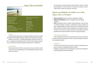 Língua, Vidas em Português          •   Um dos aspectos interessantes deste documentário é misturar a fala de
                                                                                          personalidades do mundo artístico com pessoas não famosas, humani-
                                                                                          zando artistas e dando ares artísticos a anônimos.


                                                                                      Algumas possibilidades de trabalho com o filme
                                                                                      Língua, Vidas em Português
         Gênero: Documentário                        Edição: Piu Gomes, Pedro Bronz
                                                                                      •   Áreas curriculares: Ciências Humanas, Linguagens e Códigos
         Duração: 105 minutos                        e Victor Lopes
         Lançamento: 2004
                                                                                      •   Sugestão de disciplinas: História, Geograﬁa, Língua Portuguesa,
         Produção: Brasil                            Entrevistados                        Literatura
         Classiﬁcação etária: Livre                  José Saramago                    •   Tema: Pluralidade cultural: o império colonial português, a rota do impé-
                                                     Martinho da Vila                     rio colonial português; Lusofonia: as identidades culturais existentes em
         Ficha técnica                               João Ubaldo Ribeiro
                                                                                          países e regiões falantes da língua portuguesa, como Angola, Brasil, Cabo
         Direção: Victor Lopes                       Mia Couto
                                                                                          Verde, Galiza, Guiné-Bissau, Macau, Moçambique, Portugal, São Tomé e
         Roteiro: Ulysses Nadruz e Victor Lopes      Grupo Madredeus
         Fotograﬁa: Paulo Violeta                    Edinho                               Príncipe e Timor-Leste e por diversas pessoas e comunidades; A literatura
                                                                                          produzida nesses países que falam e escrevem a língua portuguesa.

           O filme
                                                                                          Orientações preliminares
         O documentário Língua, Vidas em Português trabalha com histórias cruzadas
                                                                                         Antes da exibição do ﬁlme, seria conveniente propor aos alunos uma pes-
     que mostram a diversidade em países unidos por uma só língua: o português.
                                                                                      quisa dos conceitos apresentados no ﬁlme, como, por exemplo, etnocentris-
         Rodado em seis países – Portugal, Moçambique, Índia, Brasil, França e Ja-
                                                                                      mo, identidade, lusofonia.
     pão – é, segundo seus realizadores, não só um ﬁlme sobre a língua portugue-
     sa, mas um ﬁlme que retrata sociedades multiculturais e o colonialismo.
                                                                                          Atividades
                                                                                      •   Construir uma linha do tempo marcando as datas da colonização portu-
           Curiosidades
                                                                                          guesa e as datas de independência dessas colônias.
     •     Victor Lopes, diretor do ﬁlme, é uma prova viva dessa convivência multi-
                                                                                      •   Trabalhar com pequenos textos que abordam o processo de colonização e
           cultural: nasceu em Moçambique, tem nacionalidade portuguesa e reside
                                                                                          descolonização das colônias portuguesas.
           há 25 anos no Brasil.




68   Caderno de Cinema do Professor – Um                                                                                                Luz, Câmera... Educação!      69
 