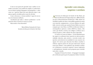 E não se trata apenas de aprender mais e melhor os con-                              Aprender com emoção,
teúdos curriculares, mas também de ampliar os conhecimen-
tos em relação à própria linguagem cinematográﬁca — saber                                   suspense e aventura
como ver e apreciar ﬁlmes dos mais diferentes tipos e não
apenas aqueles veiculados pelos canais de televisão.
    Como a literatura, o cinema também é capaz de nos tor-
nar seres humanos melhores.                                       A    Secretaria da Educação do Estado de São Paulo, por
                                                                       meio da Diretoria de Projetos Especiais – DPE da Funda-
                                                                  ção para o Desenvolvimento da Educação – FDE, dando con-
    Acreditamos que todos — alunos e professores — se be-
neﬁciarão desta entrada do cinema na escola.                      tinuidade à política de dotar a rede pública paulista de ensino
    Boas sessões e boas discussões!                               com materiais, equipamentos e recursos didáticos de quali-
                                                                  dade, envia às escolas que mantêm Ensino Médio um acervo
                         Maria Helena Guimarães de Castro         composto por vinte ﬁlmes, em DVD, de diferentes linhas ci-
                  Secretária da Educação do Estado de São Paulo   nematográﬁcas e gêneros, e ainda o DVD Luz, Câmera... Edu-
                                                                  cação!, que aborda o cinema, seus códigos e artifícios com o
                                                                  intuito de apurar o olhar reﬂexivo do aluno espectador.
                                                                      O Caderno de Cinema do Professor – Um foi idealizado para
                                                                  dar suporte na utilização deste material em toda sua poten-
                                                                  cialidade educativa, pois articula o currículo escolar com
                                                                  questões socioculturais da atualidade de uma maneira ins-
                                                                  tigante. Os roteiros para discussão dos ﬁlmes convidam à
                                                                  reﬂexão, sugerem pontos de vista para observação, lançam
                                                                  temas para debates, criam polêmicas que desaﬁam estudan-
                                                                  tes e professores a encontrar respostas e buscar explicações
                                                                  e, principalmente, formular novas perguntas para entender
                                                                  mais sobre o mundo.
                                                                      O projeto O Cinema Vai à Escola – A Linguagem Cinematográ-
                                                                  ﬁca na Educação, que faz parte do programa Cultura é Currículo,
 