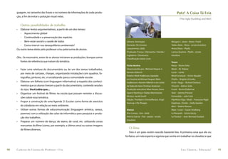 guagem, no tamanho das frases e no número de informações de cada produ-                                                          Putz! A Coisa Tá Feia
     ção, a ﬁm de evitar a poluição visual nelas.
                                                                                                                                         (The Ugly Duckling and Me!)

         Outras possibilidades de trabalho
     •  Elaborar textos argumentativos, a partir de um dos temas:
        - Aquecimento global
        - Continuidade e a preservação das espécies
        - Bem-estar social e a saúde de todos                                         Gênero: Animação                           Morgan C. Jones - Ratso / Frank
        - Como intervir nos desequilíbrios ambientais?                                Duração: 90 minutos                        Tadeu Melo - Ratso - versão brasileira
     Ou outro tema eleito pelo professor e/ou pela turma de alunos.                   Lançamento: 2006                           Anna Olson - Phyllis
                                                                                      Produção: França / Alemanha / Irlanda /    Larissa Queiroz - Phyllis - versão
                                                                                      Inglaterra / Dinamarca                     brasileira
     Obs.: Se necessário, antes de os alunos iniciarem as produções, busque outras    Classiﬁcação etária: Livre
       fontes de referência que tratam da temática.                                                                              Vozes
                                                                                      Ficha técnica                              Ratso – Bruno Solo
     •   Fazer uma releitura do documentário ou de um dos temas trabalhados,          Desenvolvido por: Michael Hegner e         Mosh – M. Pokora
                                                                                      Karsten Kiilerich                          Lucie – Leslie
         por meio de cartazes, charges, organizando instalações com quadros, fo-
                                                                                      Roteiro: Mark Hodkinson, baseado           Mosh (criança) – Victor Naudet
         tograﬁas, pinturas, etc. e socializando para a comunidade escolar.
                                                                                      em história de Michael Hegner, Mark        Phyllis – Brigitte Virtudes
     •   Elaborar um folheto (com linguagem informativa) a respeito dos conheci-      Hodkinson e Karsten Kiilerich e em conto   Ernie / Regis – Richard Darbois
         mentos que os alunos tiveram a partir do documentário, contendo sessões      de fadas de Hans Christian Andersen        Vincent – Adrien Solis
         do tipo: Você sabia que...                                                   Produção executiva: Moe Honan, Irene       Frank – Bruno Dubernat
     •   Organizar um festival de ﬁlmes na escola que possam remeter a discus-        Sparre Hjorthoj e Gladys Morchoisne        Stan – Jeremy Prevost
                                                                                      Música: Jacob Groth                        Esmeralda – Julie Carli
         sões sobre essa temática.
                                                                                      Edição: Thorbjorn Christoﬀersen, Virgil    Pipelette Olga / Medi – Françoise Rigal
     •   Propor a construção de uma Agenda 21 Escolar como forma de exercício
                                                                                      Kastrup e Per Risager                      Daphnee / Emilie – Dolly Vanden
         da cidadania em relação ao meio ambiente.                                                                               Mini – Valérie Nosree
     •   Utilizar outras formas de educomunicação (linguagem artística, saraus,       Elenco                                     Maxi / Louis – Suzan Sindberg
         poemas) com a utilização das salas de informática para pesquisa e produ-     Kim Larney - Feio - bebê                   La Renarde – Sylvie Genty
         ção dos trabalhos.                                                           Márcio Garcia - Feio - adulto - versão     Le Pasteur – Jean-Bernard Guilard
                                                                                      brasileira
     •   Preparar um número de dança, de teatro, de coral, etc. utilizando cenas
         marcantes do ﬁlme (como, por exemplo, a última cena) ou outras imagens
         de ﬁlmes diversos.                                                             O filme
                                                                                         Feio é um pato recém-nascido bastante feio. A primeira coisa que ele viu
                                                                                     foi Ratso, um rato esperto e egoísta que sonha em trabalhar no showbizz e que




90   Caderno de Cinema do Professor – Um                                                                                                   Luz, Câmera... Educação!        91
 