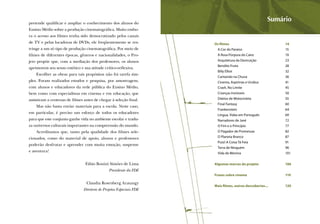 pretende qualiﬁcar e ampliar o conhecimento dos alunos do
                                                                                                    Sumário
Ensino Médio sobre a produção cinematográﬁca. Muito embo-
ra o acesso aos ﬁlmes tenha sido democratizado pelos canais
de TV e pelas locadoras de DVDs, ele freqüentemente se res-         Os ﬁlmes                             14
tringe a um só tipo de produção cinematográﬁca. Por meio de          A Cor do Paraíso                    15
ﬁlmes de diferentes épocas, gêneros e nacionalidades, o Pro-         A Rosa Púrpura do Cairo             19
jeto propõe que, com a mediação dos professores, os alunos           Arquitetura da Destruição           23
                                                                     Bendito Fruto                       28
aprimorem seu senso estético e sua atitude crítico-reﬂexiva.
                                                                     Billy Elliot                        32
    Escolher as obras para tais propósitos não foi tarefa sim-
                                                                     Cantando na Chuva                   36
ples. Foram realizados estudos e pesquisa, por amostragem,           Cinema, Aspirinas e Urubus          41
com alunos e educadores da rede pública do Ensino Médio,             Crash, No Limite                    45
bem como com especialistas em cinema e em educação, que              Crianças Invísiveis                 50
assistiram a centenas de ﬁlmes antes de chegar à seleção ﬁnal.       Diários de Motocicleta              55
                                                                     Final Fantasy                       60
    Mas não basta enviar materiais para a escola. Neste caso,
                                                                     Frankenstein                        64
em particular, é preciso um esforço de todos os educadores
                                                                     Língua, Vidas em Português          69
para que este conjunto ganhe vida no ambiente escolar e tradu-       Narradores de Javé                  72
za universos culturais importantes na compreensão do mundo.          O Fim e o Princípio                 77
    Acreditamos que, tanto pela qualidade dos ﬁlmes sele-            O Pagador de Promessas              82
cionados, como do material de apoio, alunos e professores            O Planeta Branco                    87
                                                                     Putz! A Coisa Tá Feia               91
poderão desfrutar e aprender com muita emoção, suspense
                                                                     Terra de Ninguém                    96
e aventura!                                                          Vida de Menina                      101


                                Fábio Bonini Simões de Lima         Algumas marcas do projeto            106
                                              Presidente da FDE
                                                                    Frases sobre cinema                  110

                                 Claudia Rosenberg Aratangy
                                                                    Mais ﬁlmes, outras descobertas...    120
                               Diretora de Projetos Especiais FDE
 