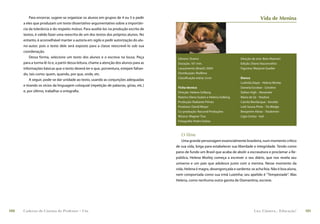 Para encerrar, sugere-se organizar os alunos em grupos de 4 ou 5 e pedir                                                               Vida de Menina
      a eles que produzam um texto dissertativo-argumentativo sobre a importân-
      cia da tolerância e do respeito mútuo. Para auxiliá-los na produção escrita de
      textos, é valido fazer uma reescrita de um dos textos dos próprios alunos. No
      entanto, é aconselhável manter a autoria em sigilo e pedir autorização do alu-
      no-autor, pois o texto dele será exposto para a classe reescrevê-lo sob sua
      coordenação.
          Dessa forma, selecione um texto dos alunos e o escreva na lousa. Peça           Gênero: Drama                            Direção de arte: Beto Mainieri
      para a turma lê-lo e, a partir dessa leitura, chame a atenção dos alunos para as    Duração: 101 min.                        Edição: Diana Vasconcellos
      informações básicas que o texto deverá ter e que, porventura, estejam faltan-       Lançamento (Brasil): 2004                Figurino: Marjorie Gueller
      do, tais como: quem, quando, por que, onde, etc.                                    Distribuição: Rioﬁlme
                                                                                          Classiﬁcação etária: Livre               Elenco
          A seguir, pode-se dar unidade ao texto, usando as conjunções adequadas
                                                                                                                                   Ludmila Dayer - Helena Morley
      e tirando os vícios da linguagem coloquial (repetição de palavras, gírias, etc.)
                                                                                          Ficha técnica                            Daniela Escobar - Carolina
      e, por último, trabalhar a ortograﬁa.                                               Direção: Helena Solberg                  Dalton Vigh - Alexandre
                                                                                          Roteiro: Elena Soáres e Helena Solberg   Maria de Sá - Teodora
                                                                                          Produção: Radiante Filmes                Camilo Bevilacqua - Geraldo
                                                                                          Produtor: David Meyer                    Lolô Souza Pinto - Tia Madge
                                                                                          Co-produção: Raccord Produções           Benjamim Abras - Teodomiro
                                                                                          Música: Wagner Tiso                      Lígia Cortez - Iaiá
                                                                                          Fotograﬁa: Pedro Farkas



                                                                                            O filme
                                                                                            Uma grande personagem essencialmente brasileira, num momento crítico
                                                                                         de sua vida, briga para estabelecer sua liberdade e integridade. Tendo como
                                                                                         pano de fundo um Brasil que acaba de abolir a escravatura e proclamar a Re-
                                                                                         pública, Helena Morley começa a escrever o seu diário, que nos revela seu
                                                                                         universo e um país que adolesce junto com a menina. Nesse momento da
                                                                                         vida, Helena é magra, desengonçada e sardenta: se acha feia. Não é boa aluna,
                                                                                         nem comportada como sua irmã Luizinha; seu apelido é “Tempestade”. Mas
                                                                                         Helena, como nenhuma outra garota de Diamantina, escreve.




100   Caderno de Cinema do Professor – Um                                                                                                    Luz, Câmera... Educação!    101
 