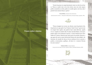 “Gosto de pensar na experimentação como na vela de um bar-
                                                             co. Nunca se pode estar certo dos ventos, mas com mão segura
                                                             pode-se manobrar as velas, pode-se ir aonde quiser; sem isso, não é
                                                             possível nem mesmo deixar o porto.”

                                                                                  Orson Welles, cineasta norte-americano.
                                                             Excerto do livro Cinema – O Mundo em Movimento, de Inácio Araújo, Scipione, 1995.




                                                                 “Nunca imaginei me tornar um diretor, mas do primeiro dia,
                                                             da primeira vez que gritei ‘Luz! Câmera! Ação! Corta!’, pareceu-me
                                                             ter sempre feito aquilo, não poderia fazer nada diferente, aquilo
                                       Frases sobre cinema   era eu e aquela era minha vida. E assim, fazendo ﬁlmes, só me pro-
                                                             ponho seguir esta inclinação natural, a contar histórias por inter-
                                                             médio do cinema, histórias que fazem parte da minha natureza e
                                                             que gosto de narrar numa inextricável mistura de sinceridade e de
                                                             invenção, de vontade de chocar, de me confessar, de ser a moral, o
                                                             profeta, a testemunha, o palhaço... de fazer rir e comover. Precisa
                                                             de outro motivo?”

                                                                                      Federico Fellini, cineasta italiano.
                                                                 Excerto do livro Fazer um Filme, Federico Fellini, Civilização Brasileira, 2000.




110   Caderno de Cinema do Professor – Um                                                                             Luz, Câmera... Educação!      111
 