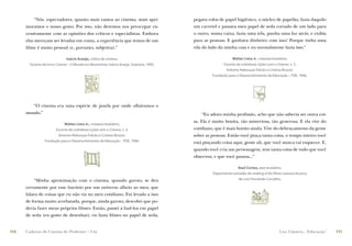 “Nós, espectadores, quanto mais vamos ao cinema, mais apri-                    pegava rolos de papel higiênico, o núcleo de papelão, fazia daquilo
      moramos o nosso gosto. Por isso, não devemos nos preocupar ex-                     um carretel e passava meu papel de seda cortado de um lado para
      cessivamente com as opiniões dos críticos e especialistas. Embora                  o outro, numa caixa, fazia uma tela, punha uma luz atrás, e exibia
      elas mereçam ser levadas em conta, a experiência que temos de um                   para as pessoas. E ganhava dinheiro com isso! Porque tinha uma
      ﬁlme é muito pessoal (e, portanto, subjetiva).”                                    vila do lado da minha casa e eu normalmente fazia isso.”

                               Inácio Araújo, crítico de cinema.                                             Walter Lima Jr., cineasta brasileiro.
        Excerto do livro Cinema – O Mundo em Movimento, Inácio Araújo, Scipione, 1995.                  Excerto da coletânea Lições com o Cinema, v. 3,
                                                                                                         Antonio Rebouças Falcão e Cristina Bruzzo.
                                                                                                  Fundação para o Desenvolvimento da Educação – FDE, 1996.




          “O cinema era uma espécie de janela por onde olhávamos o
      mundo.”                                                                                “Eu adoro minha proﬁssão, acho que não saberia ser outra coi-
                                                                                         sa. Ela é muito bonita, tão misteriosa, tão generosa. E ela vive do
                            Walter Lima Jr., cineasta brasileiro.
                       Excerto da coletânea Lições com o Cinema, v. 3,                   cotidiano, que é mais bonito ainda. Vive do debruçamento da gente
                        Antonio Rebouças Falcão e Cristina Bruzzo.                       sobre as pessoas. Então você pinça tanta coisa, o tempo inteiro você
                 Fundação para o Desenvolvimento da Educação – FDE, 1996.                está pinçando coisa aqui, gente ali, que você nunca vai esquecer. E,
                                                                                         quando você cria um personagem, tem tanta coisa de tudo que você
                                                                                         observou, e que você passou...”

                                                                                                                Raul Cortez, ator brasileiro.
                                                                                                  Depoimento extraído do making of do filme Lavoura Arcaica,
          “Minha aproximação com o cinema, quando garoto, se deu                                                de Luiz Fernando Carvalho.

      certamente por esse fascínio por um universo alheio ao meu, que
      falava de coisas que eu não via no meu cotidiano. Fui levado a isso
      de forma muito arrebatada, porque, ainda garoto, descobri que po-
      deria fazer meus próprios ﬁlmes. Então, passei a fazê-los em papel
      de seda (eu gosto de desenhar); eu fazia ﬁlmes no papel de seda,


114   Caderno de Cinema do Professor – Um                                                                                                  Luz, Câmera... Educação!   115
 