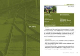 A Cor do Paraíso
                                                                            (Rang-E-Khoda)




             Gênero: Drama                           Música: Alireza Kohandari
             Duração: 86 minutos                     Edição: Hassan Hassandoost
             Lançamento: 1999
             Produção: Irã                           Elenco
             Classiﬁcação etária: Livre              Hossein Mahjoub - Pai
                                                     Mohsen Ramezani - Mohammad
             Ficha técnica                           Salime Feizi - Avó
             Direção e roteiro: Majid Majidi         Farahnaz Safári – Irmã mais velha
             Produção: Mehdi Karimi, Ali Kalij       Elham Shariﬁ – Irmã mais nova
             Fotograﬁa: Mohammad Davoodi

Os filmes
               O filme
                Produção iraniana que recebeu muitos prêmios mundo afora, A Cor do Pa-
            raíso narra a comovente história de Mohammad, um menino cego que mora
            numa escola para deﬁcientes visuais e que, nas férias, volta para seu vilarejo
            nas montanhas, onde convive com as irmãs e sua adorada avó. O pai, que é
            viúvo, se prepara para casar-se novamente e encara a presença do menino
            como um estorvo para a nova vida que pretende levar.


               Curiosidades
            • O cinema iraniano ganhou grande visibilidade a partir dos anos 1990, prin-
              cipalmente no circuito europeu de festivais.
            • Vários sucessos internacionais dos cineastas desse país ainda estão censu-
              rados dentro do próprio Irã.
            • Os diretores mais conceituados são Abas Kiarostami, Jafar Panahi, Mohsen
              Makhmalbaf e sua ﬁlha Samira Makhmalbaf, mas Majid Majidi é o que teve
              maior aceitação no ocidente, a partir do sucesso de Filhos do Paraíso.


                                                               Luz, Câmera... Educação!      15
 