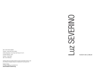 Luz SEVERINO
Texte : Carlos Garrido Castellano
Traduction : Léandre Saint-Pierre et Ateano
Crédits photographique : Anne Chopin, Alain Piraud p12,13 et 14
Conception graphique : Chop’s
Impression : Caraïb Ediprint
ISBN : 978-2-919649-00-6


Catalogue publié par la Fondation Clément à l'occasion de l'exposition Derrière le voile
de Luz Severino à l'Habitation Clément du 16 décembre 2011 au 22 janvier 2012.

Habitation Clément
Le François – Martinique –Tel. 05 96 54 75 51
www.fondation-clement.org
 