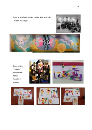 19
Visita al Museo de la artisa coreana Kim Yun Shin.
Vecina del colegio.
Pettoruti.Obra
“Quinteto”.
Construcción.
Pintura.
Armado de
quinteto.
V
 