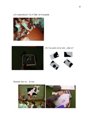 22
¿Un rompecabezas? En el Taller de Footografía.
¡No! Las partes de un todo. ¿Qué es?
Haciendo foco en… la vaca.
 