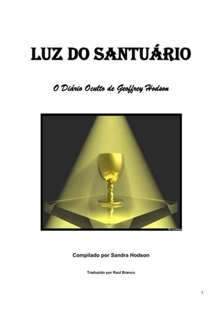 1
LUZ DO SANTUÁRIO
O Diário Oculto de Geoffrey Hodson
Compilado por Sandra Hodson
Traduzido por Raul Branco
 