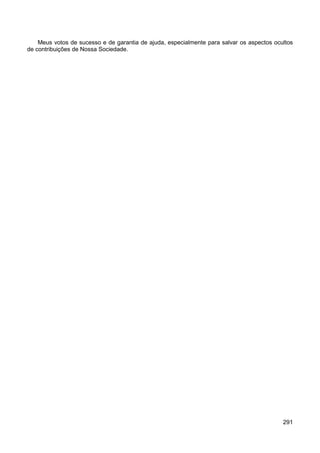 291
Meus votos de sucesso e de garantia de ajuda, especialmente para salvar os aspectos ocultos
de contribuições de Nossa Sociedade.
 