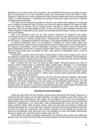 32
Ethelwynne, que conhecia algo sobre Teosofia, e nós imediatamente formamos um alegre quinteto.
Eles me perguntaram se eu era o Geoffrey Hodson que havia escrito livros sobre fadas e anjos.
Quando eu disse que era, e que eu esperava que eles tivessem achado meus livros merecedores de
crédito, um deles respondeu, “certamente que achamos! Nós lemos todos seus livros e estamos
profundamente interessados.”
O Sr Quail era um importante arquiteto sul africano, que estava então engajado na construção
de um hospital na Cidade do Cabo. Sua filha, que havia feito algumas estátuas na Cidade do Cabo,
era uma artista em diversos ramos, incluindo pintura, escultura e poesia. Num dado momento
passamos a falar se não seria desejável ilustrar um livro com pinturas dos magníficos membros das
Hostes Angélicas. Concordamos que, quando as circunstâncias permitissem, iríamos nos encontrar
para esse propósito.
Jane e eu estávamos outra vez na Índia quando recebemos um telegrama dos Quails:
“Convidamos vocês como nossos hóspedes para ficarem conosco por seis semanas para pintarmos
os quadros dos anjos.” Fizemos arranjos para ir imediatamente e fomos calorosamente recebidos
em “St James”, a encantadora residência dos Quails, a uma pequena distância da Cidade do Cabo.
A senhorita Ethelwynne Quail e eu começamos a trabalhar em nosso projeto. Muitos dos
quadros foram feitos a partir de minhas descrições dos anjos da forma como eu me recordava deles.
Em algumas oportunidades, fizemos explorações conjuntas e Ethelwynne pintava enquanto eu
estava diretamente observando um desses grandes seres. Numa ocasião passamos três ou quatro
dias num lindo jardim perto da Cidade do Cabo, onde descrevi e Ethelwynne pintou o anjo do
Castelo de Crag.
Finalmente, os quadros foram terminados e nossa estada na África do Sul chegou ao fim. Jane e
eu aceitamos convites para viajar e dar palestras na Austrália e na Nova Zelândia. Nós já estávamos
de posse dos quadros, naquela época, mas não tínhamos a menor ideia de onde arrumar o dinheiro
para publicar um livro em que eles pudessem ser usados.
Mas, o trabalho não foi em vão. Ao longo de nossa viagem, diferentes pessoas que viram os
quadros ficaram determinadas na publicação deles. Coletas foram efetuadas e as contribuições
começaram a se materializar. Membros da Sociedade Teosófica de Sidney e de Java foram
particularmente generosos. Finalmente, a Theosophical Publishing House de Adyar concordou em
publicar um livro com todas as ilustrações, e O Reino dos Deuses tornou-se uma realidade. Desde
então, o livro passou por várias edições e, mesmo agora, enquanto estou preparando este registro,
uma nova edição está sendo lançada.
É bem verdade que, ao olhar as gravuras, dou-me conta que nenhuma ilustração, não importa
quão bela, poderá fazer justiça a esses seres maravilhosos, alguns dos quais com uma aura
alcançando meia milha, passando por cima de montes. As apresentações bidimensionais, por mais
brilhantes que sejam, e elas realmente são brilhantes, não podem captar o vívido esplendor
daqueles seres. No entanto, eu permaneço profundamente grato pela oportunidade de oferecer aos
leitores pelo menos alguma indicação de sua beleza e magnificência divinas.
AUSTRÁLIA E NOVA ZELÂNDIA
Depois da visita à África do Sul, durante a qual as pinturas dos devas foram feitas, aceitamos um
convite da Srta Clara Codd, que era então Secretária*
Pouco depois de chegar à Austrália, experimentei outra daquelas boas vindas que recebia dos
devas do país. Ela ocorreu em King’s Park, que está localizado num lugar alto com vista para o largo
da seção australiana, para visitar e fazer uma
turnê naquele país. Chegamos em abril, depois de uma viagem com o mar muito encapelado, e
rapidamente começamos o trabalho das palestras. A saúde de Jane agora tinha que ser seriamente
levada em consideração e, por causa dela, mudei consideravelmente o ritmo de minha vida. Ela
estava sofrendo, desde 1929, de forma notável, ainda que levemente, de esclerose múltipla que
progredia gradualmente. Eu havia feito todo o possível, por todos os meios que podíamos encontrar,
em todos os países que visitávamos, para minorar a situação. Foi na Austrália que ela teve que
deixar de ir às palestras, tocar piano para mim, e de participar em minha vida pública inteiramente.
Isso foi um golpe muito, mas muito severo mesmo, para nós dois.
* Equivalente ao cargo de Presidente, no Brasil (N.T.)
 