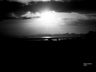 Dios se asomó…
(HFC)
 