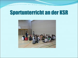 Sportunterricht an der KSR 
