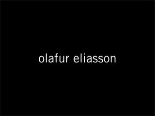 olafur eliasson
 