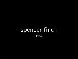 spencer finch
1962
 