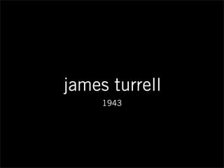 james turrell
1943
 